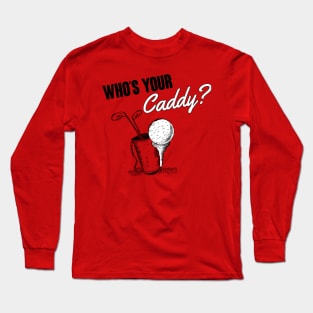 Who's your caddy? Long Sleeve T-Shirt